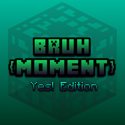 Bruh [Moment]: Yes! Edition