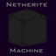 Netherite Machine