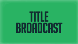 TitleBroadcast