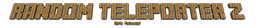 RandomPlayerTeleporterZ