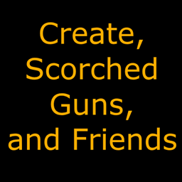 Create, Scorched Guns, and Friends