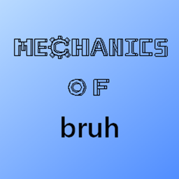 Mechanics of bruh