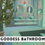 Goddess Bathroom