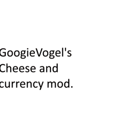 GoogieVogel's Cheese And Currency