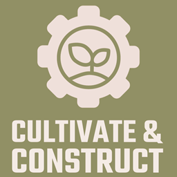 Cultivate & Construct