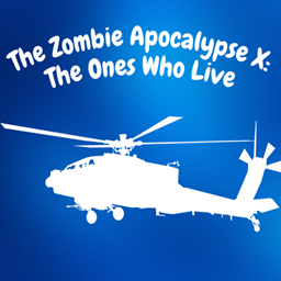 The Zombie Apocalypse X: The Ones Who Live